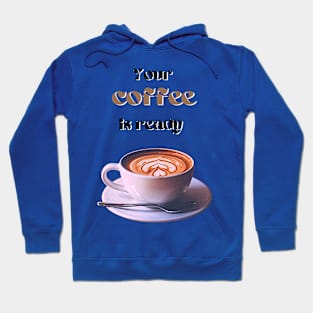 Your coffee is ready and it comes with cream - black and brown text Hoodie